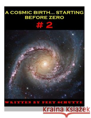 A Cosmic Birth...Starting Before Zero # 2: The Less Comprehensive version Peet (P S. J. ). Schutte 9781499786132 Createspace Independent Publishing Platform - książka