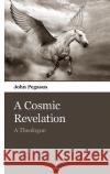 A Cosmic Revelation: A Theologue John Pegasus   9783903382015 novum publishing gmbh