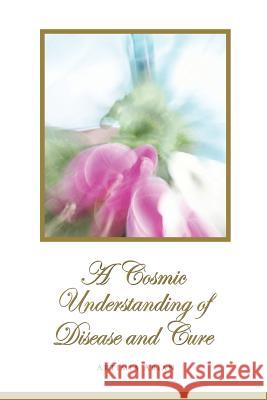 A Cosmic Understanding of Disease and Cure Artimia Arian 9781304631589 Lulu.com - książka