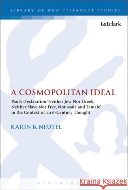 A Cosmopolitan Ideal: Paul's Declaration 'Neither Jew Nor Greek, Neither Slave Nor Free, Nor Male and Female' in the Context of First-Centur Neutel, Karin B. 9780567656834 T & T Clark International - książka
