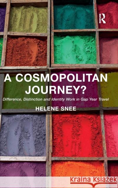 A Cosmopolitan Journey?: Difference, Distinction and Identity Work in Gap Year Travel Helene Snee   9781409453031 Ashgate Publishing Limited - książka