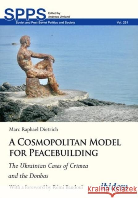 A Cosmopolitan Model for Peacebuilding: The Ukrainian Cases of Crimea and the Donbas  9783838216874 ibidem-Verlag, Jessica Haunschild u Christian - książka