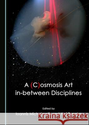 A (C)Osmosis Art In-Between Disciplines Ioannis Michaloudis Yuri Tanaka 9781527571631 Cambridge Scholars Publishing - książka