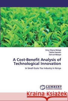 A Cost-Benefit Analysis of Technological Innovation Mobegi, Vicky Obanyi 9786139933419 LAP Lambert Academic Publishing - książka