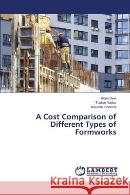 A Cost Comparison of Different Types of Formworks Devi, Kiran, Yadav, Tushar, Sharma, Kaushal 9786206156246 LAP Lambert Academic Publishing - książka