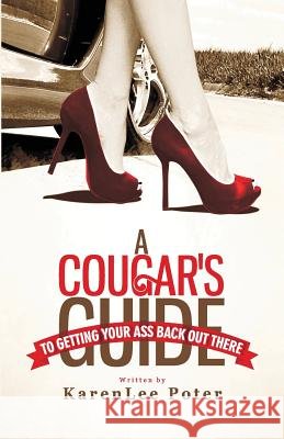 A Cougar's Guide To Getting Your Ass Back Out There Poter, Karenlee 9780692467817 Love-Encore, LLC - książka
