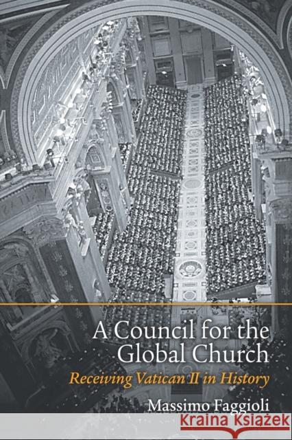 A Council for the Global Church: Receiving Vatican II in History Faggioli, Massimo 9781451472097 Fortress Press - książka