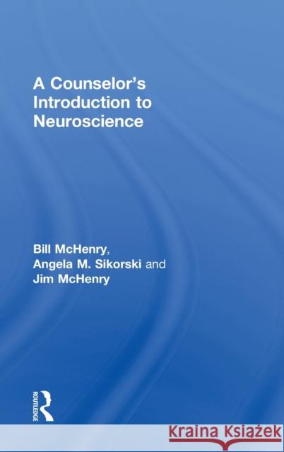 A Counselor's Introduction to Neuroscience Bill McHenry Angela Sikorski Jim McHenry 9780415662277 Routledge - książka