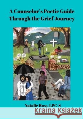 A Counselor's Poetic Guide Through the Grief Journey Natalie Ross 9781736204702 Leena Enterprises LLC - książka