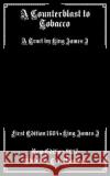 A Counterblast to Tobacco: A Tract by King James I King Jame Tarl Warwick 9781545206096 Createspace Independent Publishing Platform