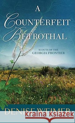A Counterfeit Betrothal: Scouts of the Georgia Frontier Weimer, Denise 9798891647725 Center Point - książka