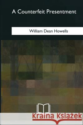 A Counterfeit Presentment William Dean Howells 9781975960957 Createspace Independent Publishing Platform - książka