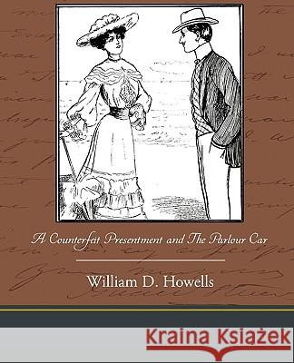 A Counterfeit Presentment and the Parlour Car William Dean Howells 9781438534480 Book Jungle - książka