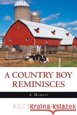 A Country Boy Reminisces: A Memoir Keith Wood 9781546253839 Authorhouse - książka