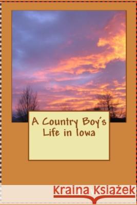 A Country Boy's Life in Iowa Jim Walton 9781979821810 Createspace Independent Publishing Platform - książka