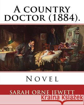 A country doctor (1884). By: Sarah Orne Jewett: Novel (Original Classics) Jewett, Sarah Orne 9781976571237 Createspace Independent Publishing Platform - książka