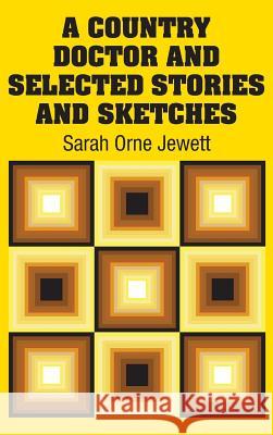 A Country Doctor and Selected Stories and Sketches Sarah Orne Jewett 9781731702098 Simon & Brown - książka