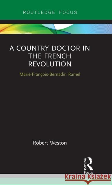 A Country Doctor in the French Revolution: Marie-François-Bernadin Ramel Weston, Robert 9780367271893 Taylor and Francis - książka
