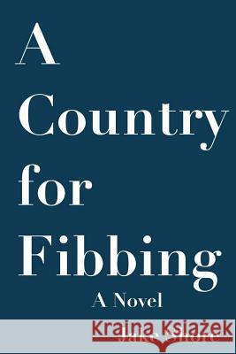 A Country for Fibbing Jake Shore 9781535220194 Createspace Independent Publishing Platform - książka