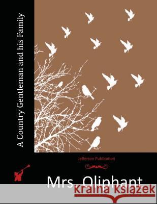 A Country Gentleman and his Family Mrs Oliphant 9781517752347 Createspace - książka