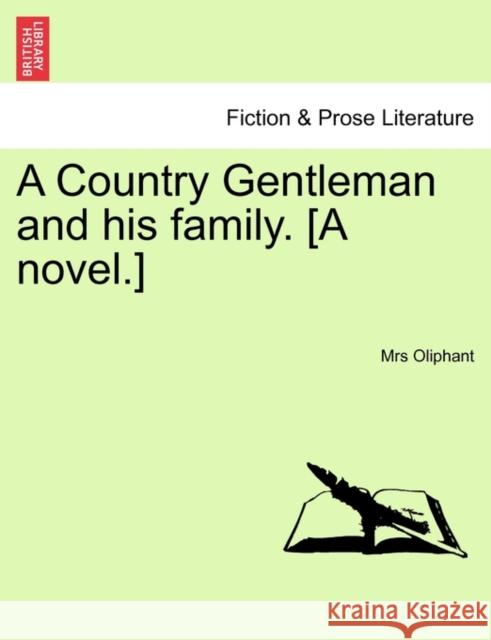 A Country Gentleman and His Family. [A Novel.] Margaret Wilson Oliphant 9781240870882 British Library, Historical Print Editions - książka