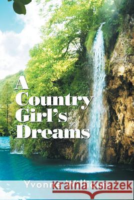 A Country Girl's Dreams Yvonne Williams 9781796032871 Xlibris Us - książka