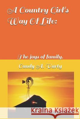 A Country Girl's Way of Life: The Joys of Family. Candy a. Varty 9781790782789 Independently Published - książka