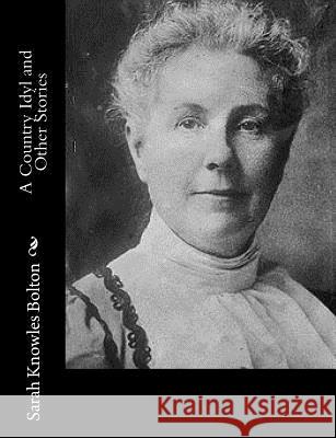 A Country Idyl and Other Stories Sarah Knowles Bolton 9781982010492 Createspace Independent Publishing Platform - książka