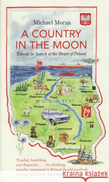 A Country In The Moon: Travels In Search Of The Heart Of Poland Michael Moran 9781847081049 Granta Books - książka