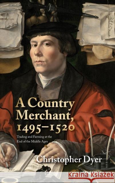 A Country Merchant, 1495-1520: Trading and Farming at the End of the Middle Ages Dyer, Christopher 9780199214242 Oxford University Press, USA - książka