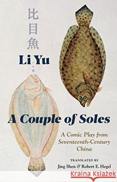 A Couple of Soles: A Comic Play from Seventeenth-Century China Jing Shen Li Yu Robert Hegel 9780231193559 Columbia University Press - książka