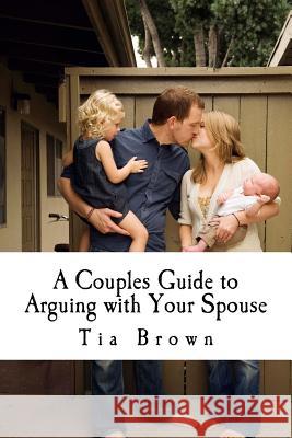 A Couples Guide to Arguing with Your Spouse Tia Brown 9781537515892 Createspace Independent Publishing Platform - książka