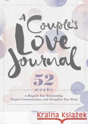 A Couple's Love Journal: 52 Weeks to Reignite Your Relationship, Deepen Communication, and Strengthen Your Bond Lori Ann Davis 9781641529037 Rockridge Press - książka