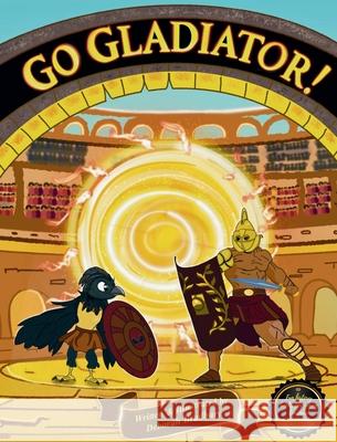 A Courageous, Clever Crow: Go Gladiator! Deborah Bradbury 9781068356438 Deborah Bradbury Books - książka