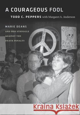 A Courageous Fool: Marie Deans and Her Struggle Against the Death Penalty Todd C. Peppers Margaret A. Anderson Joseph M. Giarratano 9780826521613 Vanderbilt University Press - książka