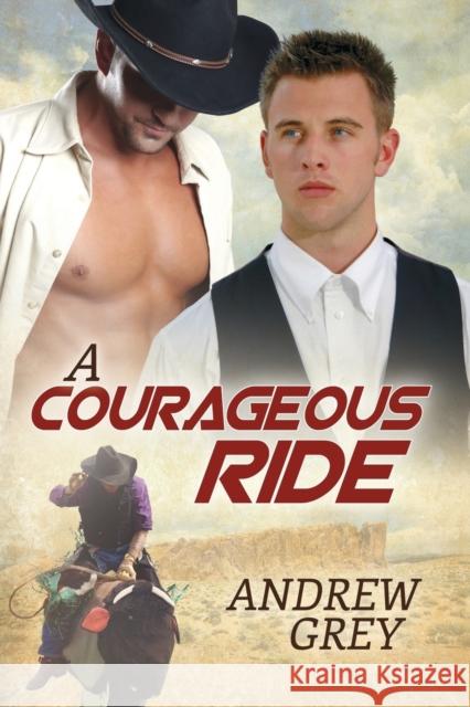 A Courageous Ride Andrew Grey 9781627987905 Dreamspinner Press - książka