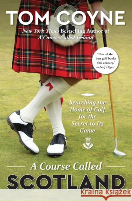 A Course Called Scotland: Searching the Home of Golf for the Secret to Its Game Tom Coyne 9781476754291 Simon & Schuster - książka