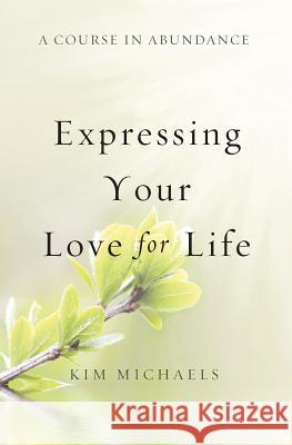 A Course in Abundance: Expressing Your Love for Life Kim Michaels 9789949518579 More to Life Publishing - książka