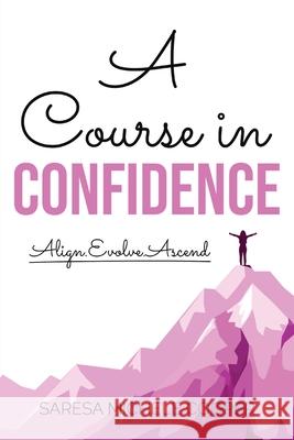 A Course in Confidence: Align. Evolve. Ascend Saresa M. Cooper 9781737279747 Kae-Oh Publishing - książka