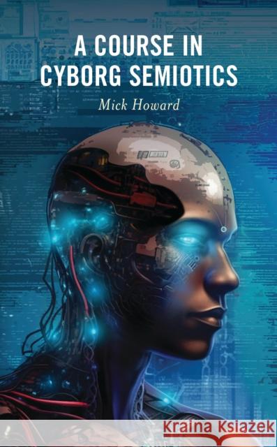 A Course in Cyborg Semiotics Mick Howard 9781793626851 Lexington Books - książka