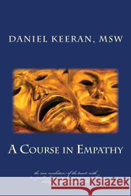 A Course in Empathy: The New Revolution of the Heart Daniel Keera 9781505329049 Createspace - książka