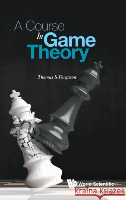 A Course in Game Theory Thomas S. Ferguson 9789813227347 World Scientific Publishing Company - książka