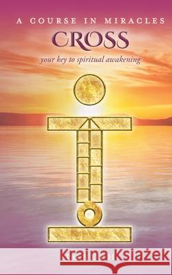 A Course in Miracles Cross: Your Key to Spiritual Awakening Joseph 9781732924611 Joseph D Desaw II - książka