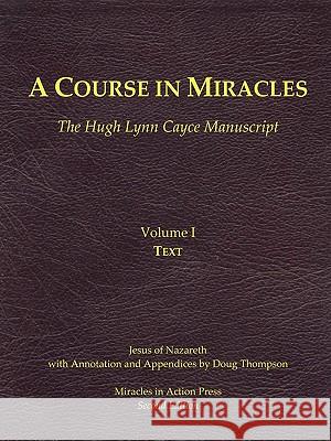 A Course in Miracles, Hugh Lynn Cayce Manuscript, Volume One, Text Jesus Be Doug Thompson 9780981698410 Miracles in Action Press, LLC - książka