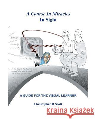 A Course In Miracles In Sight: A Guide For The Visual Learner Scott, Robert 9780999531907 Christopher Scott - książka