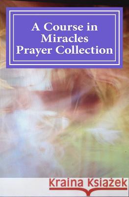 A Course in Miracles Prayer Collection Phoebe Lauren 9781517156138 Createspace - książka