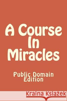 A Course In Miracles (Public Domain Edition) Jesus 9781482313604 Createspace Independent Publishing Platform - książka