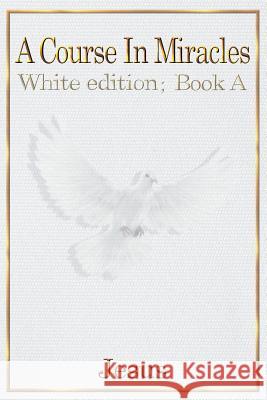 A Course in Miracles: white edition book A Christ, Jesus 9780648235408 Dave Phare - książka