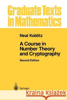 A Course in Number Theory and Cryptography Neal Koblitz 9781461264422 Springer - książka