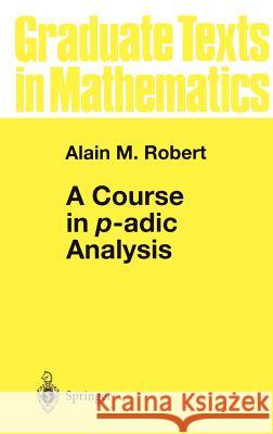 A Course in P-Adic Analysis Robert, Alain M. 9780387986692 Springer - książka